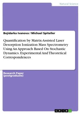 Spiteller / Ivanova |  Quantification by Matrix-Assisted Laser Desorption Ionization Mass Spectrometry Using An Approach Based On Stochastic Dynamics. Experimental And Theoretical Correspondences | Buch |  Sack Fachmedien