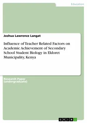 Langat |  Influence of Teacher Related Factors on Academic Achievement of Secondary School Student Biology in Eldoret Municipality, Kenya | eBook | Sack Fachmedien