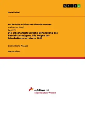 Seidel |  Die erbschaftssteuerliche Behandlung des Betriebsvermögens. Die Folgen der Erbschaftssteuerreform 2016 | eBook | Sack Fachmedien