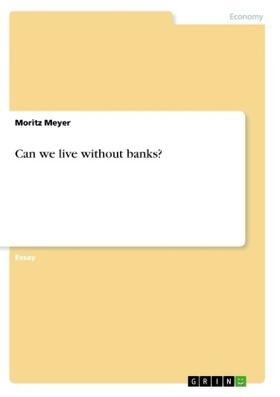 Meyer | Can we live without banks? | Buch | 978-3-668-70948-5 | sack.de