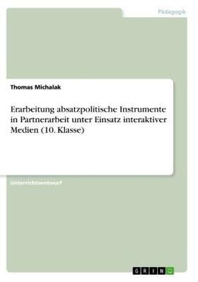 Michalak |  Erarbeitung absatzpolitische Instrumente in Partnerarbeit unter Einsatz interaktiver Medien (10. Klasse) | Buch |  Sack Fachmedien
