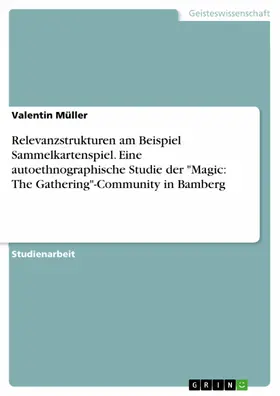 Müller |  Relevanzstrukturen am Beispiel Sammelkartenspiel. Eine autoethnographische Studie der "Magic: The Gathering"-Community in Bamberg | eBook | Sack Fachmedien
