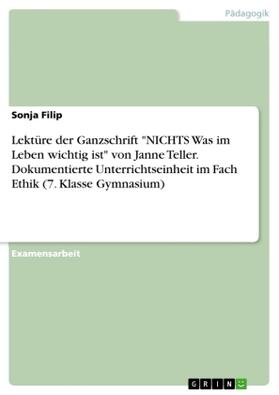Filip |  Lektüre der Ganzschrift "NICHTS Was im Leben wichtig ist" von Janne Teller. Dokumentierte Unterrichtseinheit im Fach Ethik (7. Klasse Gymnasium) | Buch |  Sack Fachmedien