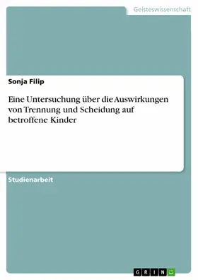 Filip |  Eine Untersuchung über die Auswirkungen von Trennung und Scheidung auf betroffene Kinder | eBook | Sack Fachmedien