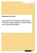 Arslan |  Corporate Level Strategies. Adding Value Through Strategic Alliances (Partnerships) and Acquisitions (M&As) | Buch |  Sack Fachmedien