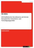 Müller |  Zivil-militärische Koordination als Teil der Europäischen Sicherheits- und Verteidigungspolitik | Buch |  Sack Fachmedien