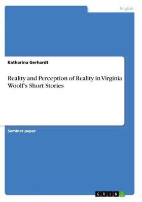 Gerhardt |  Reality and Perception of Reality in Virginia Woolf's Short Stories | Buch |  Sack Fachmedien