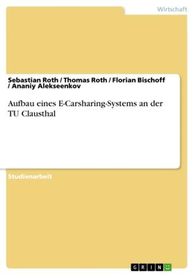 Roth / Bischoff / Alekseenkov |  Aufbau eines E-Carsharing-Systems an der TU Clausthal | Buch |  Sack Fachmedien