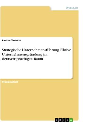 Thomas | Strategische Unternehmensführung. Fiktive Unternehmensgründung im deutschsprachigen Raum | Buch | 978-3-668-71909-5 | sack.de