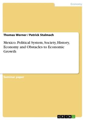 Werner / Stalmach | Mexico. Political System, Society, History, Economy and Obstacles to Economic Growth | Buch | 978-3-668-72123-4 | sack.de