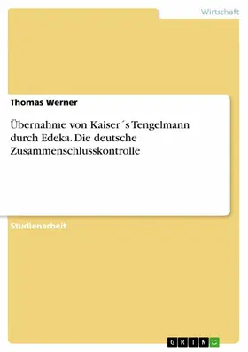 Werner |  Übernahme von Kaiser´s Tengelmann durch Edeka. Die deutsche Zusammenschlusskontrolle | eBook | Sack Fachmedien