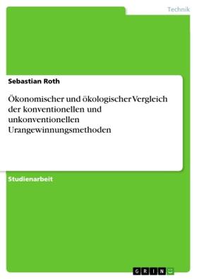 Roth |  Ökonomischer und ökologischer Vergleich der konventionellen und unkonventionellen Urangewinnungsmethoden | Buch |  Sack Fachmedien
