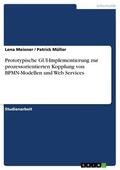 Meixner / Müller |  Prototypische GUI-Implementierung zur prozessorientierten Kopplung von BPMN-Modellen und Web Services | eBook | Sack Fachmedien