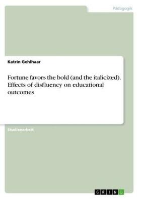 Gehlhaar |  Fortune favors the bold (and the italicized). Effects of disfluency on educational outcomes | Buch |  Sack Fachmedien