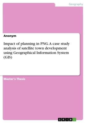 Impact of planning in PNG. A case study analysis of satellite town development using Geographical Information System (GIS) | Buch | 978-3-668-73304-6 | www.sack.de