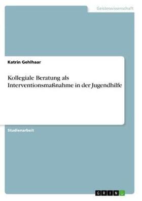 Gehlhaar |  Kollegiale Beratung als Interventionsmaßnahme in der Jugendhilfe | Buch |  Sack Fachmedien