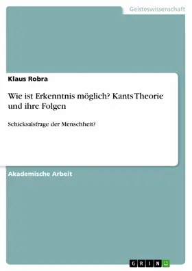 Robra |  Wie ist Erkenntnis möglich? Kants Theorie und ihre Folgen | eBook | Sack Fachmedien