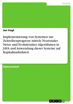Vogt |  Implementierung von Systemen zur Zeitreihenprognose mittels Neuronaler Netze und Evolutionärer Algorithmen in JAVA und Anwendung dieser Systeme auf Kapitalmarktdaten | eBook | Sack Fachmedien