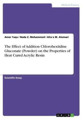 Taqa / Alomari / Mohammed | The Effect of Addition Chlorohexiidine Gluconate (Powder) on the Properties of Heat Cured Acrylic Resin | Buch | 978-3-668-74333-5 | sack.de