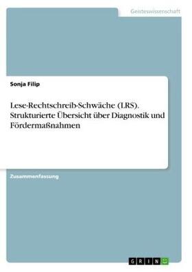 Filip |  Lese-Rechtschreib-Schwäche (LRS). Strukturierte Übersicht über Diagnostik und Fördermaßnahmen | Buch |  Sack Fachmedien