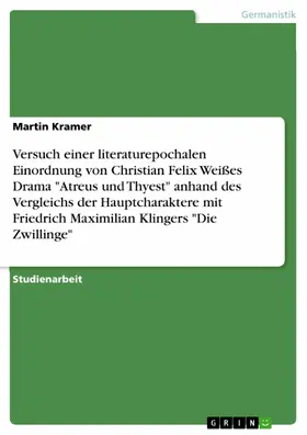 Kramer |  Versuch einer literaturepochalen Einordnung von Christian Felix Weißes Drama "Atreus und Thyest" anhand des Vergleichs der Hauptcharaktere mit Friedrich Maximilian Klingers "Die Zwillinge" | eBook | Sack Fachmedien