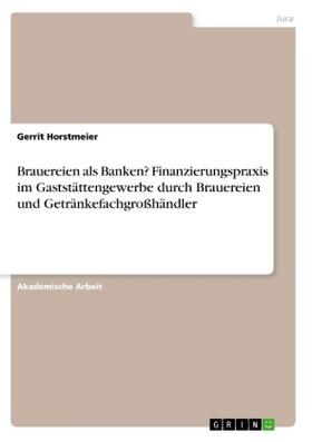 Horstmeier |  Brauereien als Banken? Finanzierungspraxis im Gaststättengewerbe durch Brauereien und Getränkefachgroßhändler | Buch |  Sack Fachmedien