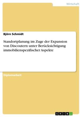Schmidt |  Standortplanung im Zuge der Expansion von Discoutern unter Berücksichtigung immobilienspezifischer Aspekte | Buch |  Sack Fachmedien