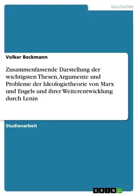 Beckmann |  Zusammenfassende Darstellung der wichtigsten Thesen, Argumente und Probleme der Ideologietheorie von Marx und Engels und ihrer Weiterentwicklung durch Lenin | eBook | Sack Fachmedien