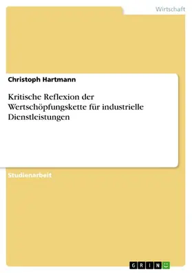Hartmann |  Kritische Reflexion der Wertschöpfungskette für industrielle Dienstleistungen | eBook | Sack Fachmedien