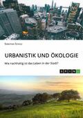 Scholz |  Urbanistik und Ökologie. Wie nachhaltig ist das Leben in der Stadt? | eBook | Sack Fachmedien