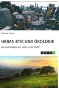 Scholz |  Urbanistik und Ökologie. Wie nachhaltig ist das Leben in der Stadt? | Buch |  Sack Fachmedien