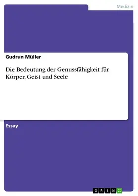 Müller |  Die Bedeutung der Genussfähigkeit für Körper, Geist und Seele | eBook | Sack Fachmedien