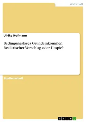 Hofmann |  Bedingungsloses Grundeinkommen. Realistischer Vorschlag oder Utopie? | eBook | Sack Fachmedien