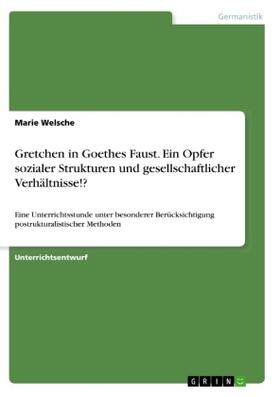 Welsche |  Gretchen in Goethes Faust. Ein Opfer sozialer Strukturen und gesellschaftlicher Verhältnisse!? | Buch |  Sack Fachmedien
