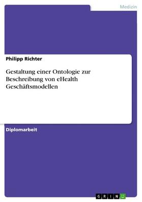 Richter | Gestaltung einer Ontologie zur Beschreibung von eHealth Geschäftsmodellen | E-Book | sack.de
