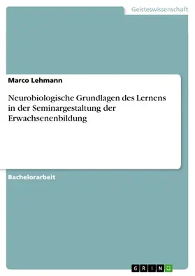 Lehmann |  Neurobiologische Grundlagen des Lernens in der Seminargestaltung der Erwachsenenbildung | eBook | Sack Fachmedien
