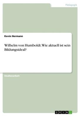 Hermann |  Wilhelm von Humboldt. Wie aktuell ist sein Bildungsideal? | Buch |  Sack Fachmedien