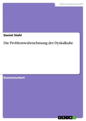 Stahl | Die Problemwahrnehmung der Dyskalkulie | Buch | 978-3-668-78321-8 | www.sack.de