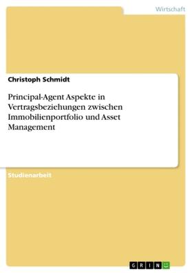Schmidt |  Principal-Agent Aspekte in Vertragsbeziehungen zwischen Immobilienportfolio und Asset Management | Buch |  Sack Fachmedien
