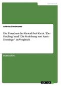 Schumacher |  Die Ursachen der Gewalt bei Kleist. "Der Findling" und "Die Verlobung von Santo Domingo" im Vergleich | Buch |  Sack Fachmedien