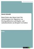 Schmidt |  Brain Drain oder Brain Gain? Die Auswirkungen der Migration von Hochqualifizierten auf Abgabe- und Aufnahmeländer am Beispiel von Indien | eBook | Sack Fachmedien