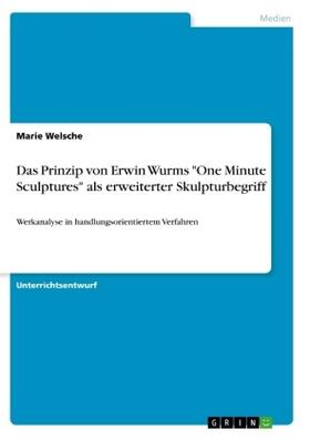 Welsche |  Das Prinzip von Erwin Wurms "One Minute Sculptures" als erweiterter Skulpturbegriff | Buch |  Sack Fachmedien