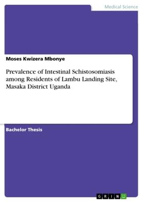 Kwizera Mbonye | Prevalence of Intestinal Schistosomiasis among Residents of Lambu Landing Site, Masaka District Uganda | Buch | 978-3-668-79274-6 | sack.de