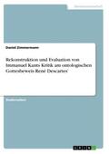 Zimmermann |  Rekonstruktion und Evaluation von Immanuel Kants Kritik am ontologischen Gottesbeweis René Descartes¿ | Buch |  Sack Fachmedien