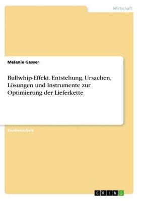 Gasser |  Bullwhip-Effekt. Entstehung, Ursachen, Lösungen und Instrumente zur Optimierung der Lieferkette | Buch |  Sack Fachmedien