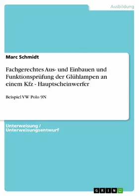 Schmidt |  Fachgerechtes Aus- und Einbauen und Funktionsprüfung der Glühlampen an einem Kfz - Hauptscheinwerfer | eBook | Sack Fachmedien