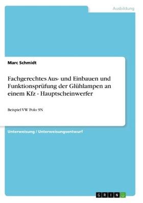 Schmidt |  Fachgerechtes Aus- und Einbauen und Funktionsprüfung der Glühlampen an einem Kfz - Hauptscheinwerfer | Buch |  Sack Fachmedien