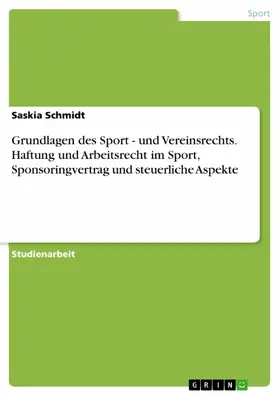 Schmidt |  Grundlagen des Sport - und Vereinsrechts. Haftung und Arbeitsrecht im Sport, Sponsoringvertrag und steuerliche Aspekte | eBook | Sack Fachmedien