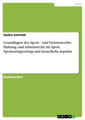 Schmidt |  Grundlagen des Sport - und Vereinsrechts. Haftung und Arbeitsrecht im Sport, Sponsoringvertrag und steuerliche Aspekte | Buch |  Sack Fachmedien