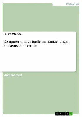 Weber | Computer und virtuelle Lernumgebungen im Deutschunterricht | E-Book | www.sack.de
